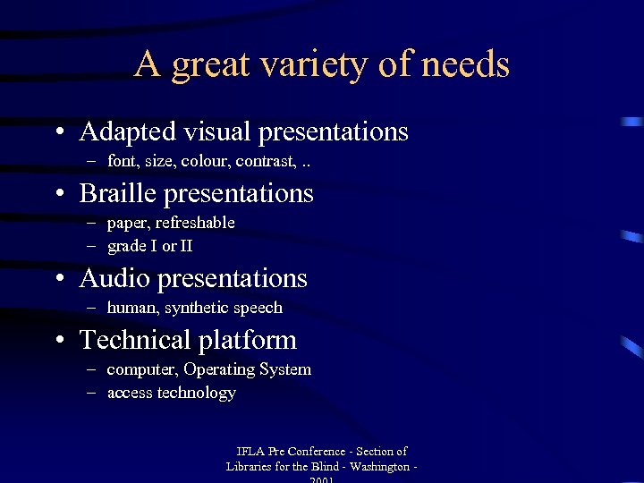 A great variety of needs • Adapted visual presentations – font, size, colour, contrast,