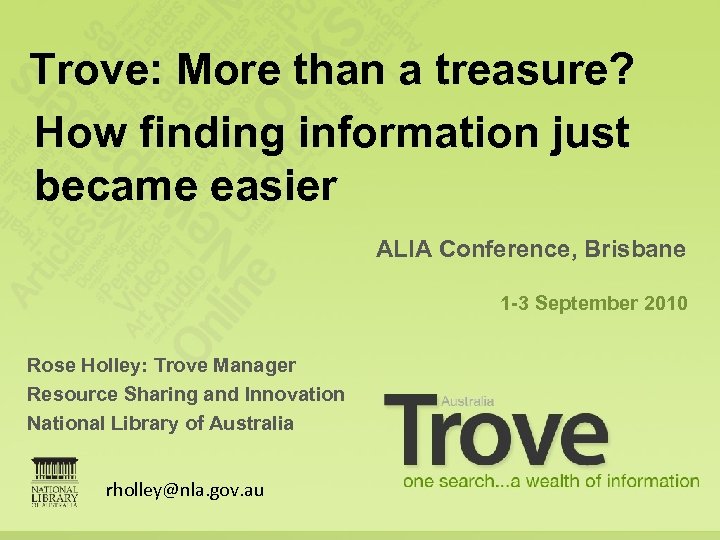 Trove: More than a treasure? How finding information just became easier ALIA Conference, Brisbane