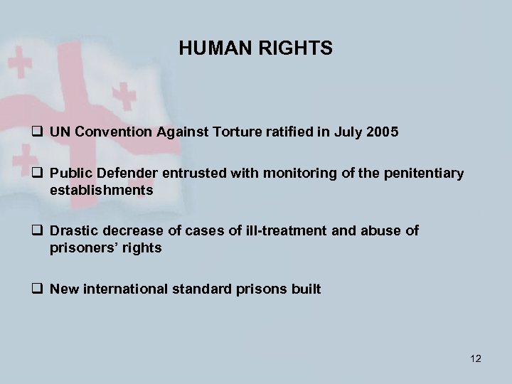 HUMAN RIGHTS q UN Convention Against Torture ratified in July 2005 q Public Defender
