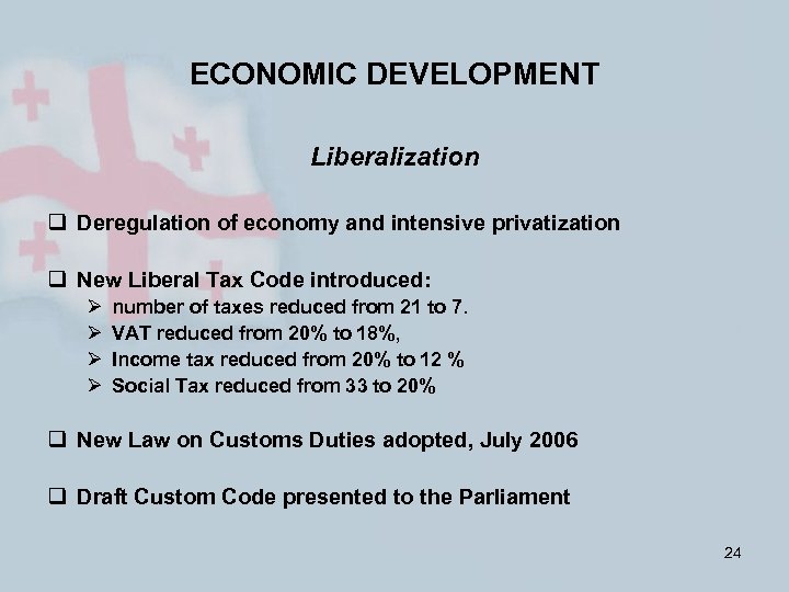 ECONOMIC DEVELOPMENT Liberalization q Deregulation of economy and intensive privatization q New Liberal Tax