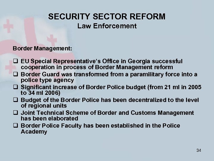 SECURITY SECTOR REFORM Law Enforcement Border Management: q EU Special Representative’s Office in Georgia