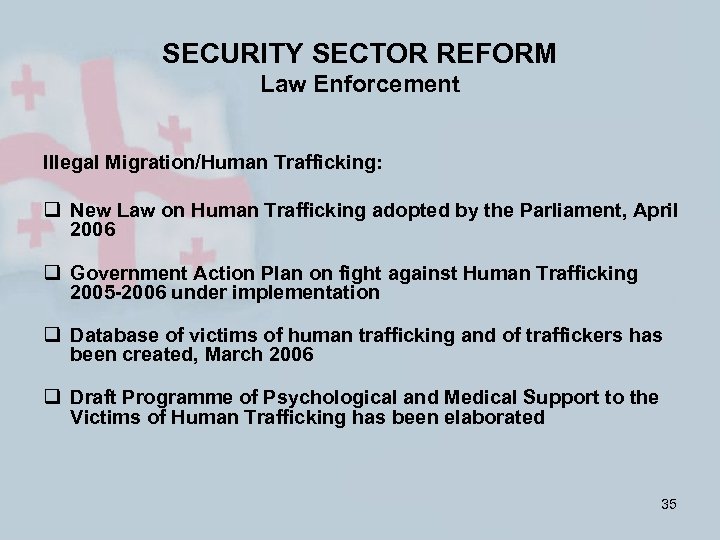 SECURITY SECTOR REFORM Law Enforcement Illegal Migration/Human Trafficking: q New Law on Human Trafficking