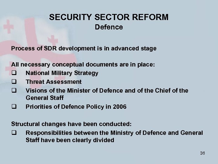 SECURITY SECTOR REFORM Defence Process of SDR development is in advanced stage All necessary