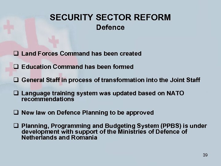 SECURITY SECTOR REFORM Defence q Land Forces Command has been created q Education Command