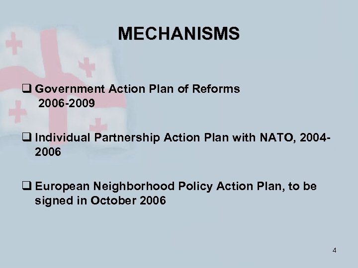 MECHANISMS q Government Action Plan of Reforms 2006 -2009 q Individual Partnership Action Plan