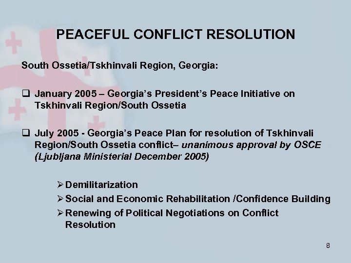 PEACEFUL CONFLICT RESOLUTION South Ossetia/Tskhinvali Region, Georgia: q January 2005 – Georgia’s President’s Peace