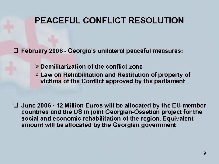 PEACEFUL CONFLICT RESOLUTION q February 2006 - Georgia’s unilateral peaceful measures: Ø Demilitarization of