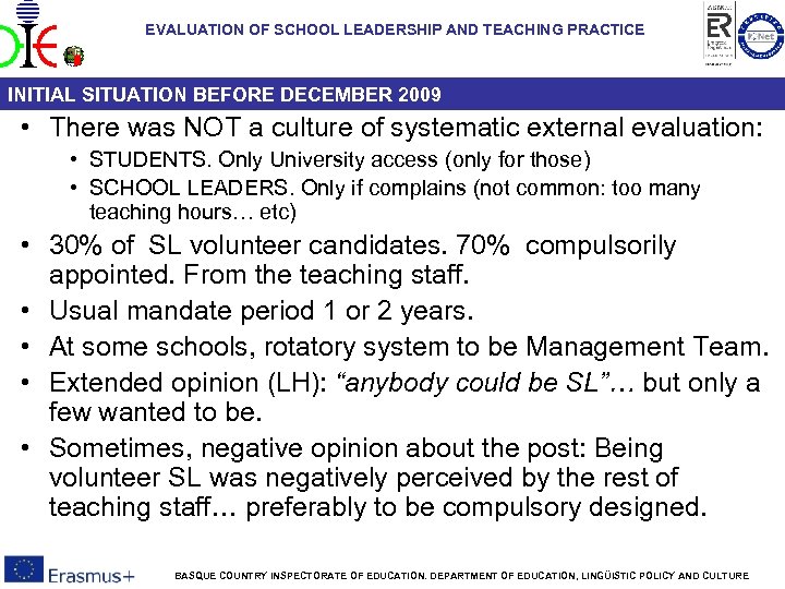 EVALUATION OF SCHOOL LEADERSHIP AND TEACHING PRACTICE INITIAL SITUATION BEFORE DECEMBER 2009 • There