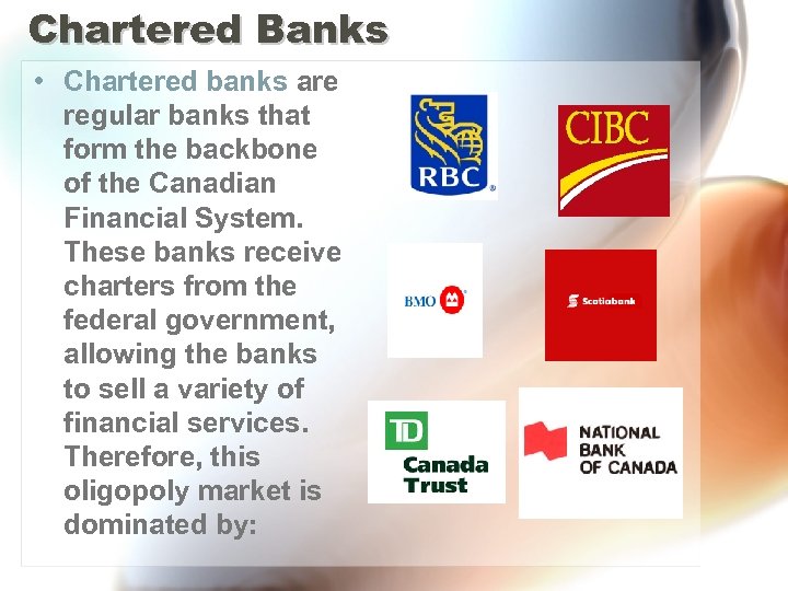 Chartered Banks • Chartered banks are regular banks that form the backbone of the