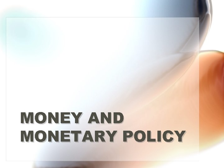 MONEY AND MONETARY POLICY 
