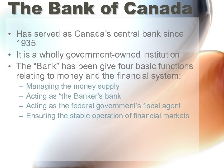 The Bank of Canada • Has served as Canada’s central bank since 1935 •