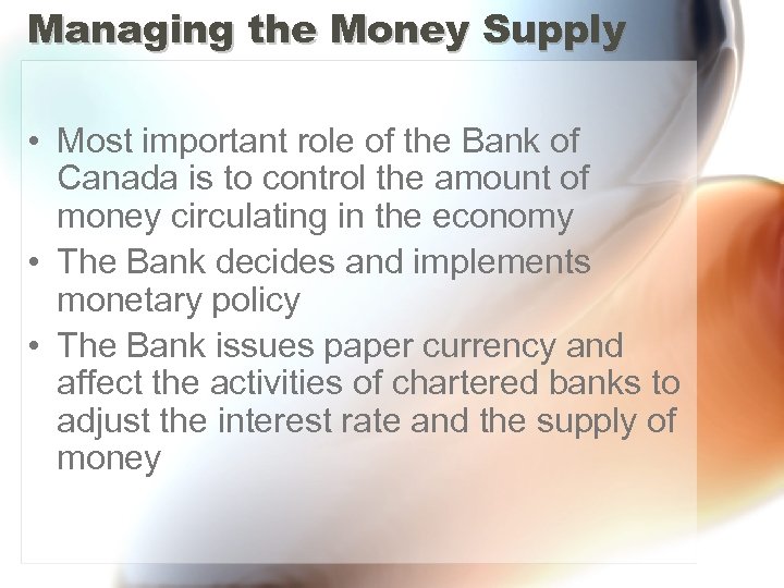 Managing the Money Supply • Most important role of the Bank of Canada is