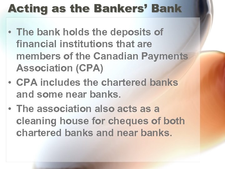 Acting as the Bankers’ Bank • The bank holds the deposits of financial institutions