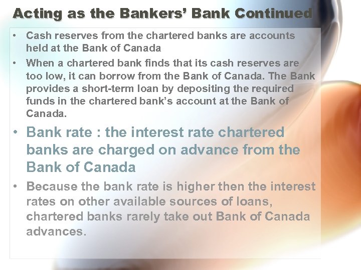 Acting as the Bankers’ Bank Continued • Cash reserves from the chartered banks are