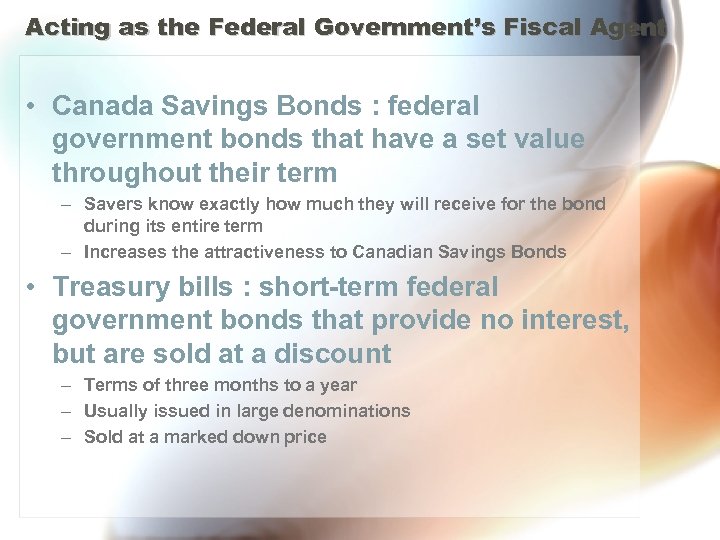 Acting as the Federal Government’s Fiscal Agent • Canada Savings Bonds : federal government