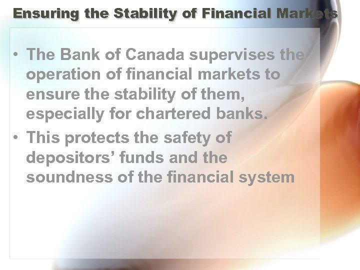 Ensuring the Stability of Financial Markets • The Bank of Canada supervises the operation