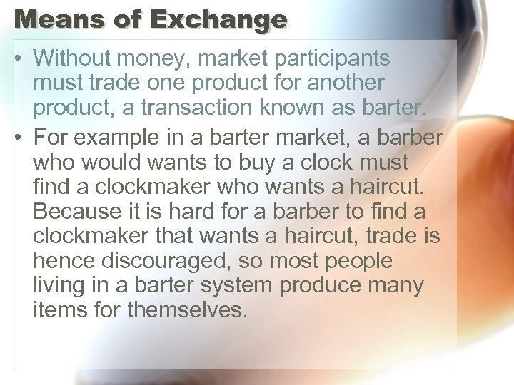 Means of Exchange • Without money, market participants must trade one product for another