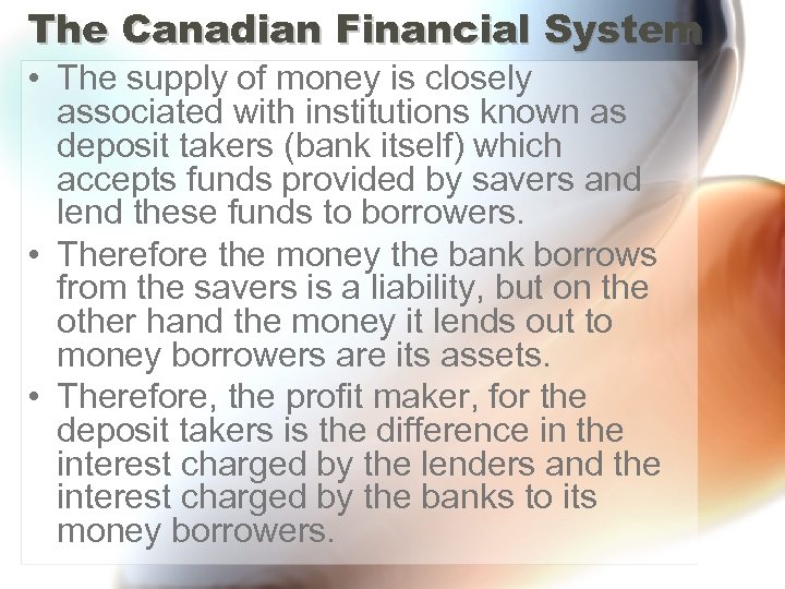 The Canadian Financial System • The supply of money is closely associated with institutions