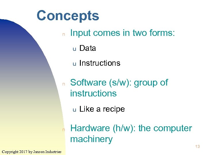 Concepts n Input comes in two forms: u u n Data Instructions Software (s/w):