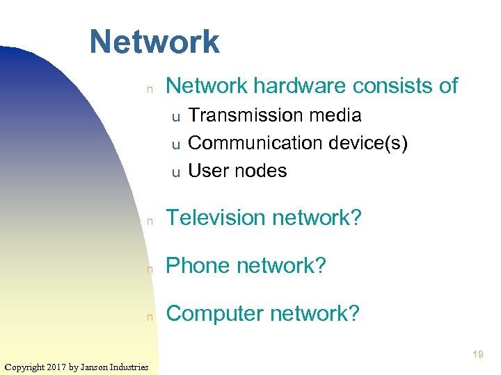 Network n Network hardware consists of u u u Transmission media Communication device(s) User
