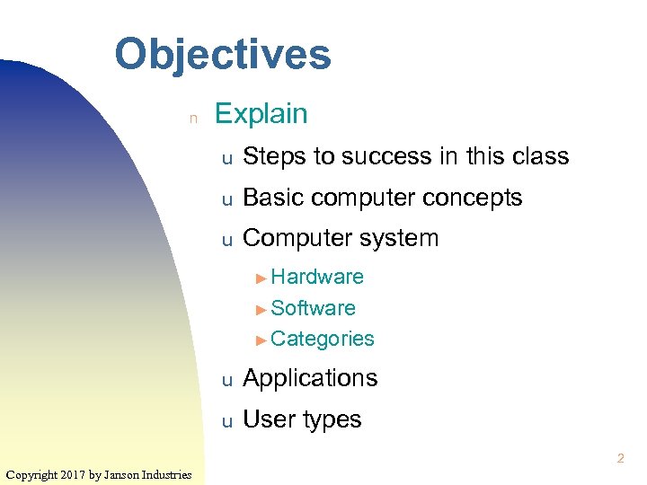 Objectives n Explain u Steps to success in this class u Basic computer concepts