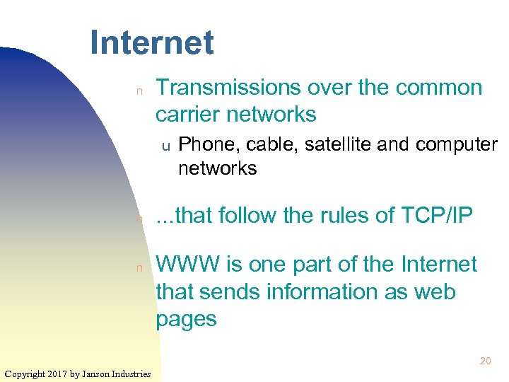 Internet n Transmissions over the common carrier networks u n n Phone, cable, satellite