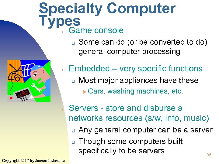 Specialty Computer Types n Game console u n Some can do (or be converted