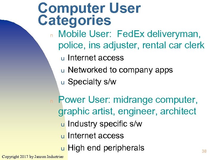 Computer User Categories n Mobile User: Fed. Ex deliveryman, police, ins adjuster, rental car