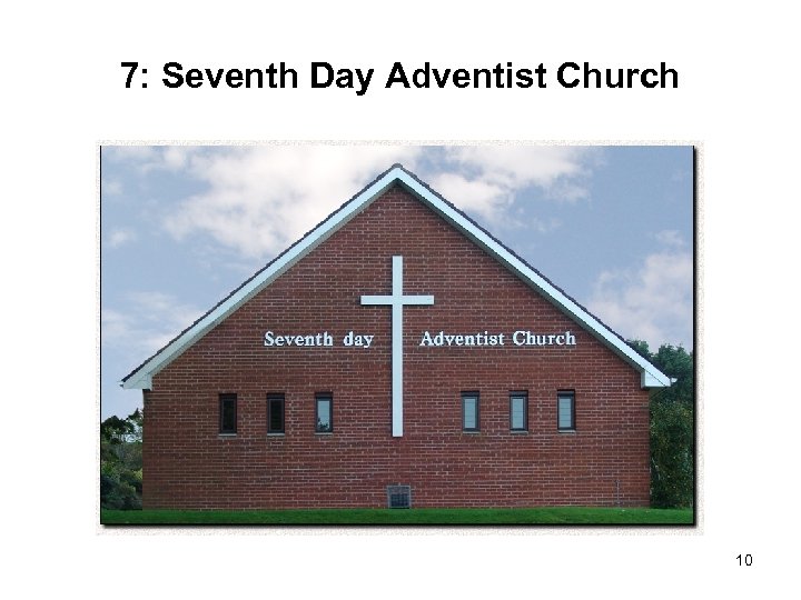 7: Seventh Day Adventist Church 10 