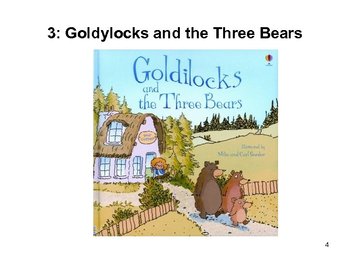 3: Goldylocks and the Three Bears 4 