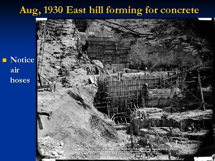 Aug, 1930 East hill forming for concrete n Notice air hoses 