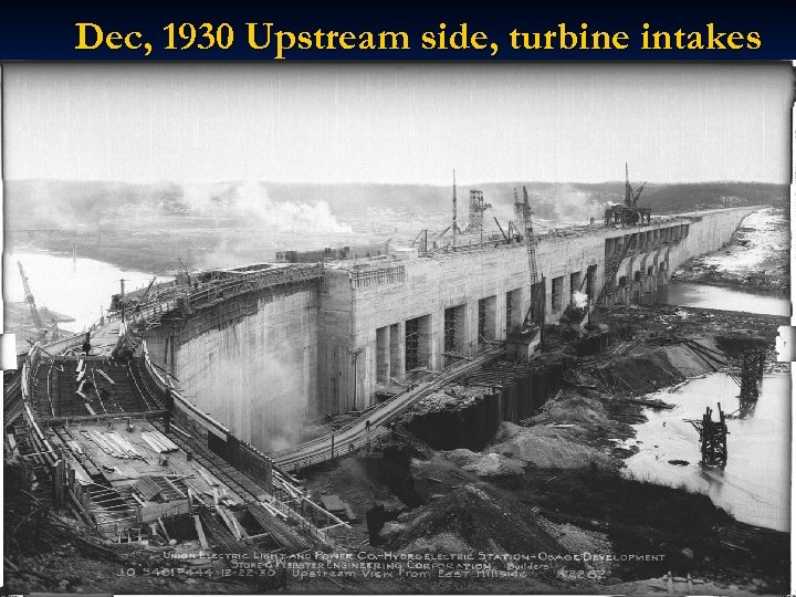 Dec, 1930 Upstream side, turbine intakes 