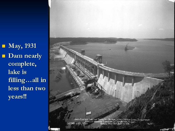 n n May, 1931 Dam nearly complete, lake is filling…all in less than two