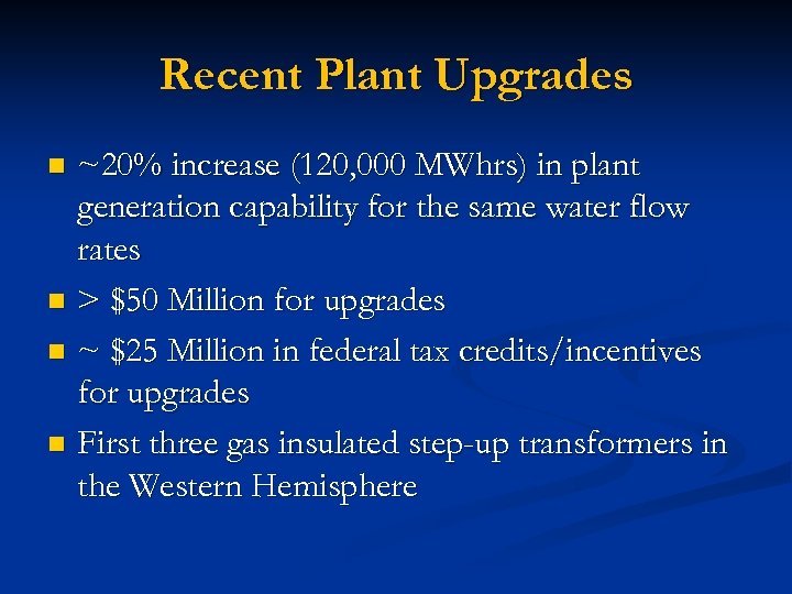Recent Plant Upgrades ~20% increase (120, 000 MWhrs) in plant generation capability for the