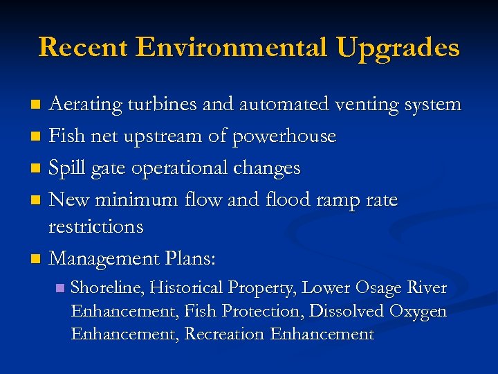 Recent Environmental Upgrades Aerating turbines and automated venting system n Fish net upstream of