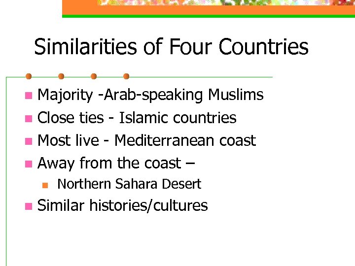 Similarities of Four Countries Majority -Arab-speaking Muslims n Close ties - Islamic countries n