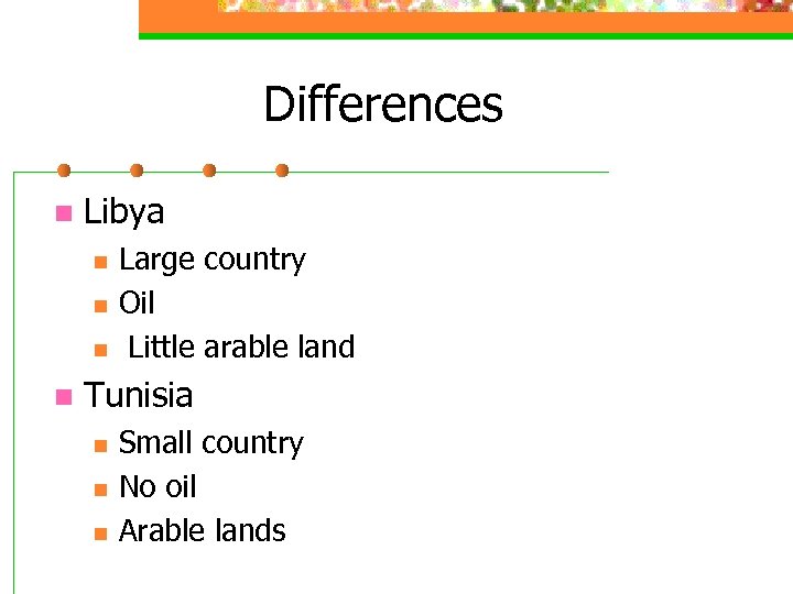Differences n Libya n n Large country Oil Little arable land Tunisia n n