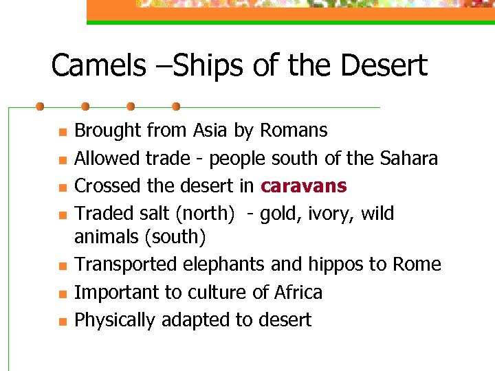 Camels –Ships of the Desert n n n n Brought from Asia by Romans