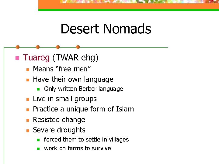 Desert Nomads n Tuareg (TWAR ehg) n n Means “free men” Have their own