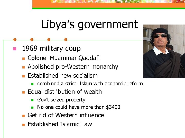 Libya’s government n 1969 military coup n n n Colonel Muammar Qaddafi Abolished pro-Western