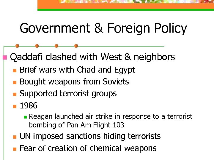 Government & Foreign Policy n Qaddafi clashed with West & neighbors n n Brief