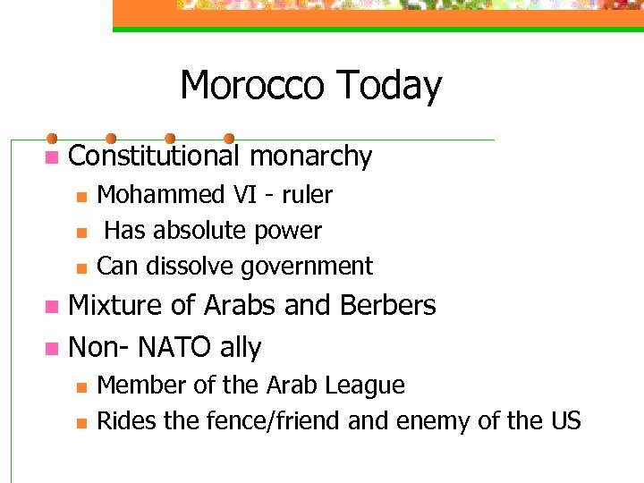 Morocco Today n Constitutional monarchy n n n Mohammed VI - ruler Has absolute