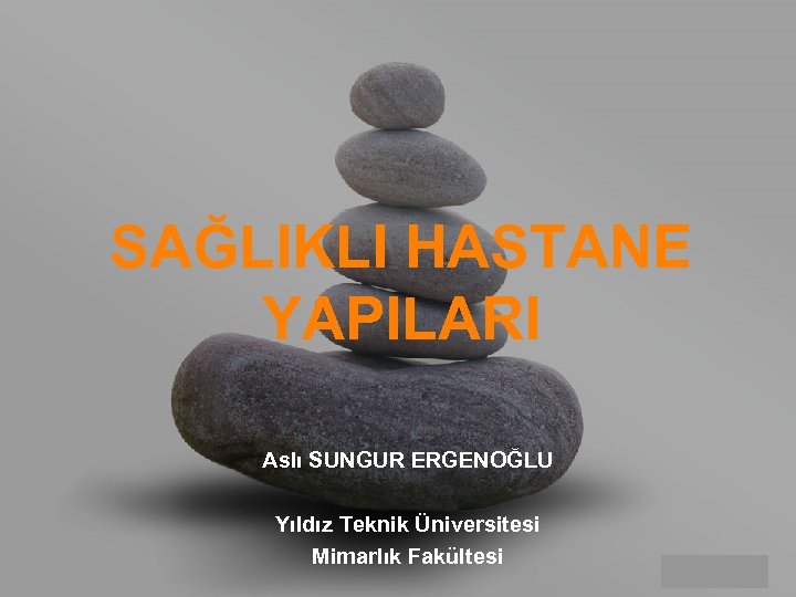 SAĞLIKLI HASTANE YAPILARI Aslı SUNGUR ERGENOĞLU Yıldız Teknik Üniversitesi Mimarlık Fakültesi your name 