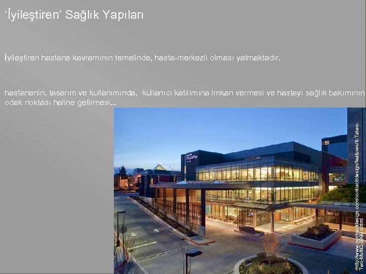 ‘İyileştiren’ Sağlık Yapıları İyileştiren hastane kavramının temelinde, hasta-merkezli olması yatmaktadır. your name • http: