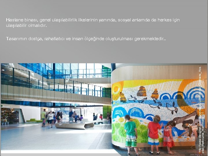 Hastane binası, genel ulaşılabilirlik ilkelerinin yanında, sosyal anlamda da herkes için ulaşılabilir olmalıdır. Resepsiyon