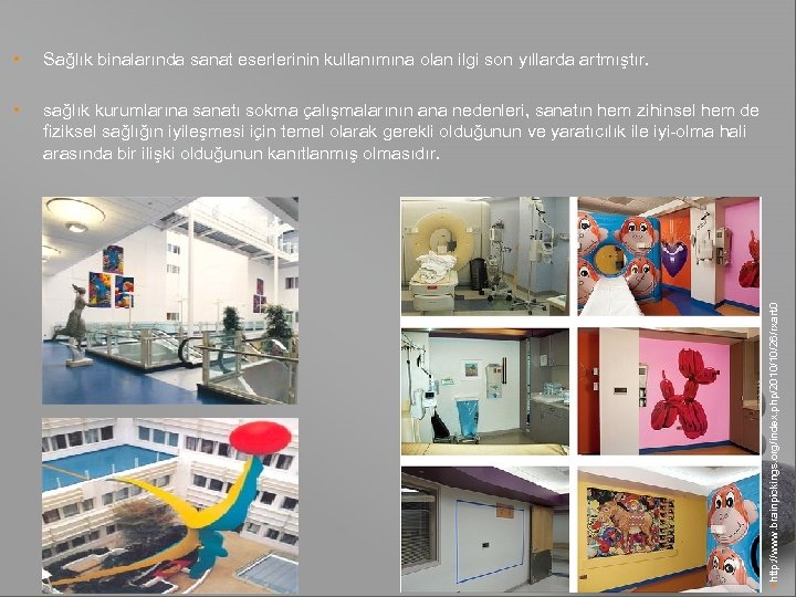 Sağlık binalarında sanat eserlerinin kullanımına olan ilgi son yıllarda artmıştır. • sağlık kurumlarına sanatı