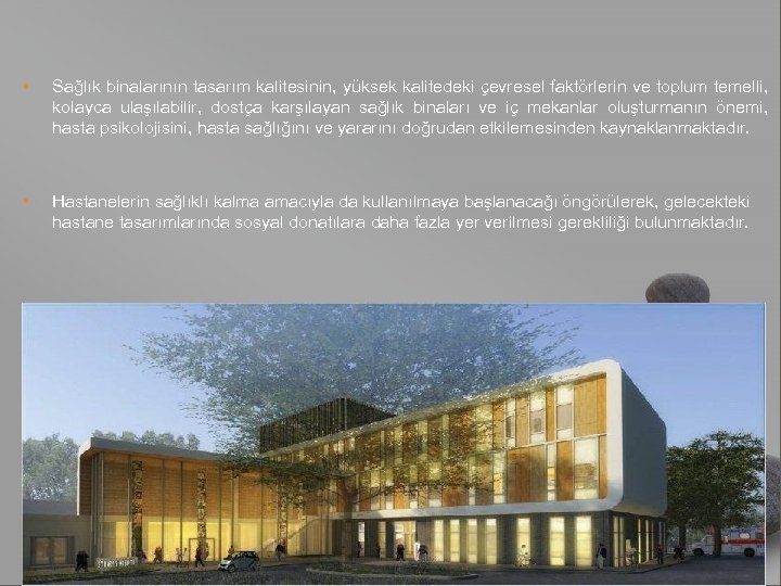  • • Sağlık binalarının tasarım kalitesinin, yüksek kalitedeki çevresel faktörlerin ve toplum temelli,