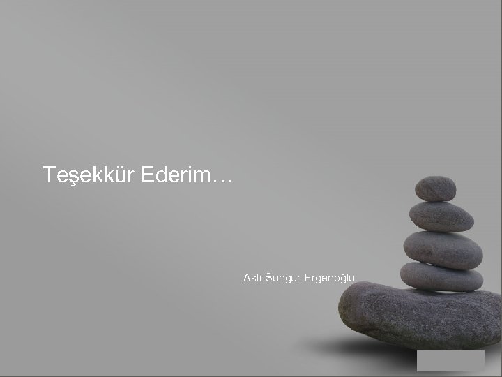Teşekkür Ederim… Aslı Sungur Ergenoğlu your name 