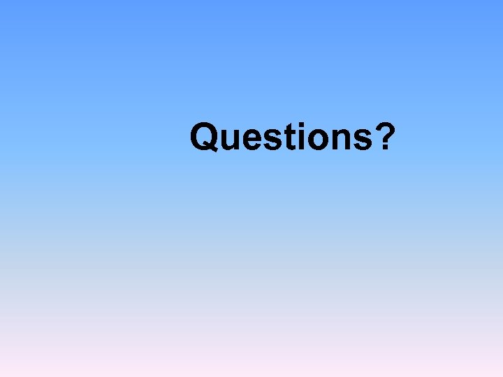 Questions? 