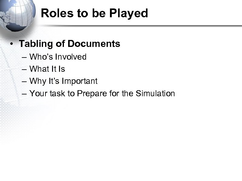 Roles to be Played • Tabling of Documents – – Who’s Involved What It